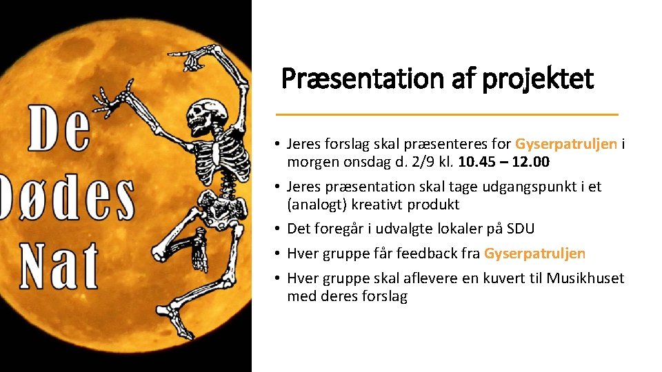 Præsentation af projektet • Jeres forslag skal præsenteres for Gyserpatruljen i morgen onsdag d.