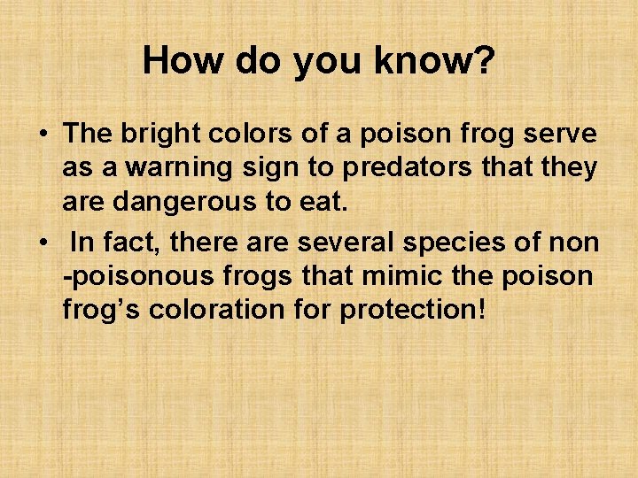 How do you know? • The bright colors of a poison frog serve as