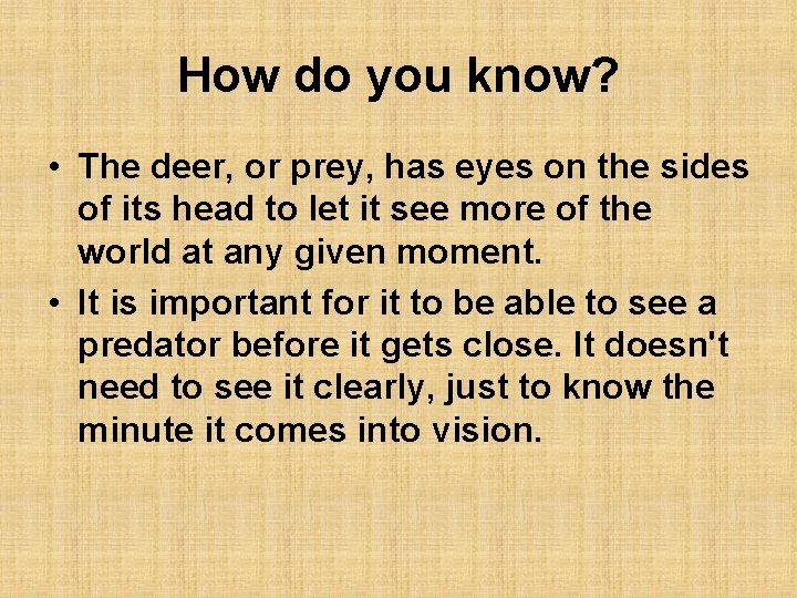 How do you know? • The deer, or prey, has eyes on the sides
