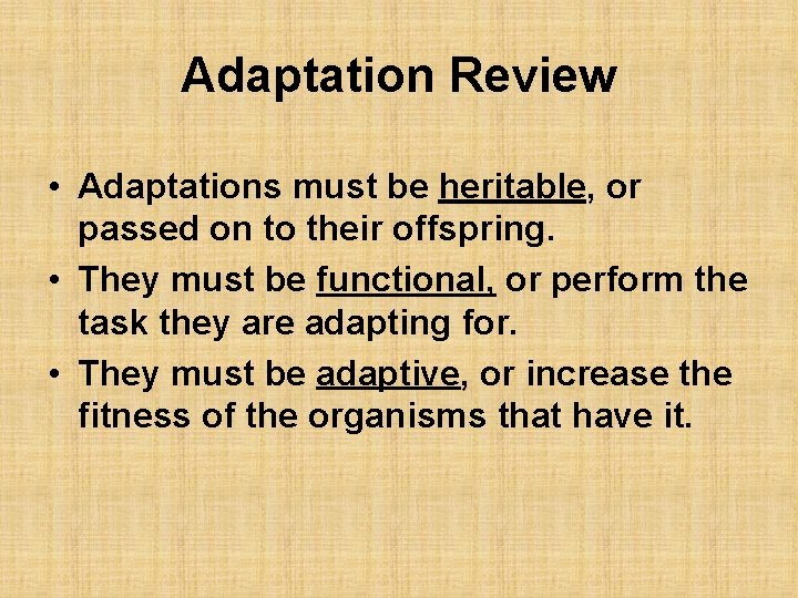 Adaptation Review • Adaptations must be heritable, or passed on to their offspring. •