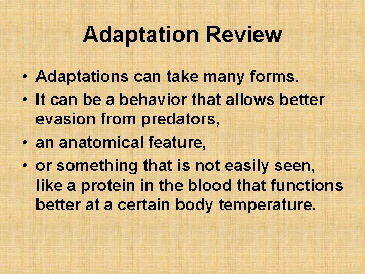 Adaptation Review • Adaptations can take many forms. • It can be a behavior