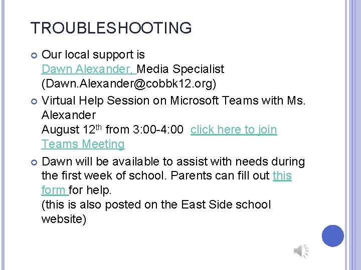 TROUBLESHOOTING Our local support is Dawn Alexander, Media Specialist (Dawn. Alexander@cobbk 12. org) Virtual