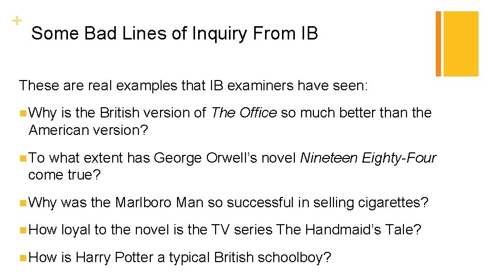 + Some Bad Lines of Inquiry From IB These are real examples that IB
