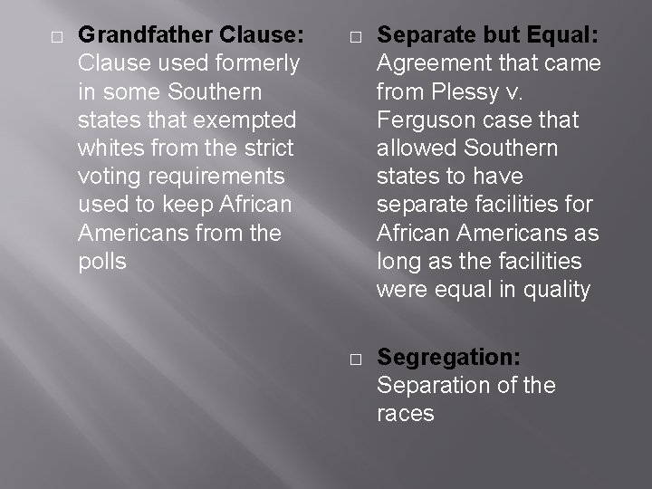 � Grandfather Clause: Clause used formerly in some Southern states that exempted whites from