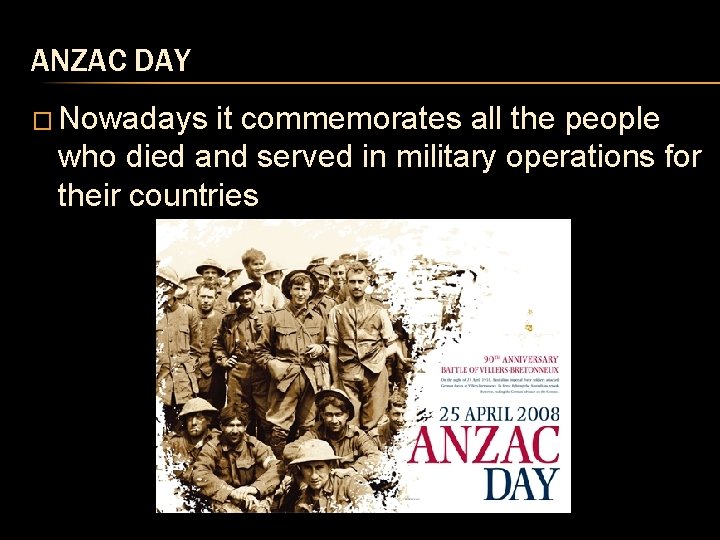ANZAC DAY � Nowadays it commemorates all the people who died and served in