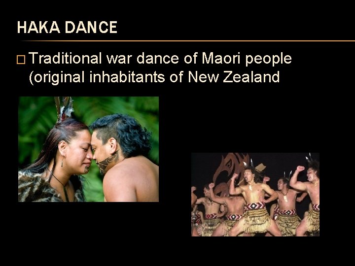 HAKA DANCE � Traditional war dance of Maori people (original inhabitants of New Zealand