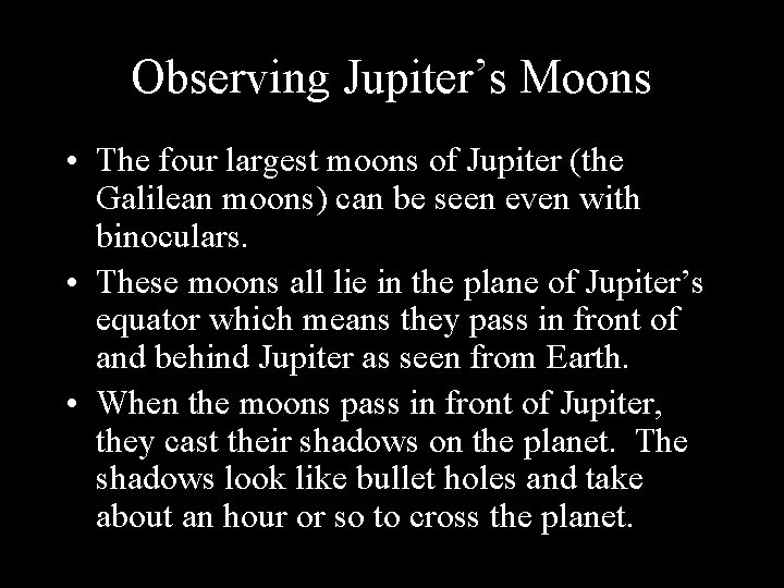 Observing Jupiter’s Moons • The four largest moons of Jupiter (the Galilean moons) can