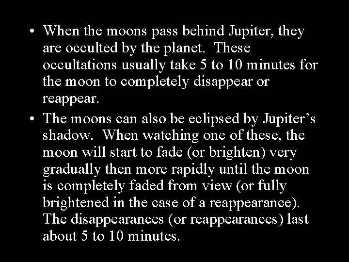  • When the moons pass behind Jupiter, they are occulted by the planet.