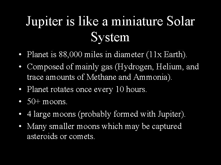 Jupiter is like a miniature Solar System • Planet is 88, 000 miles in