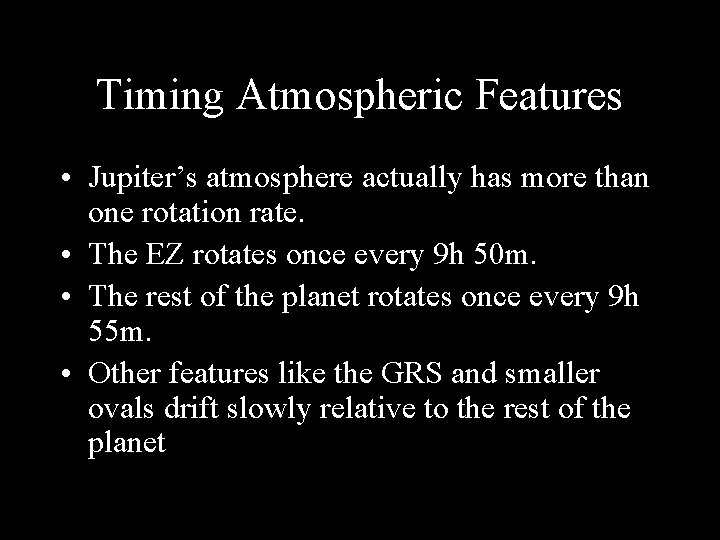 Timing Atmospheric Features • Jupiter’s atmosphere actually has more than one rotation rate. •