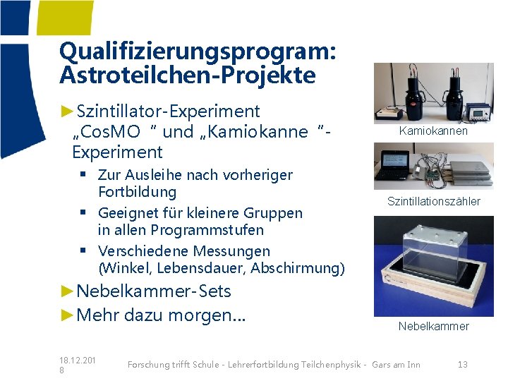 Qualifizierungsprogram: Astroteilchen-Projekte ►Szintillator-Experiment „Cos. MO“ und „Kamiokanne“Experiment § Zur Ausleihe nach vorheriger § §