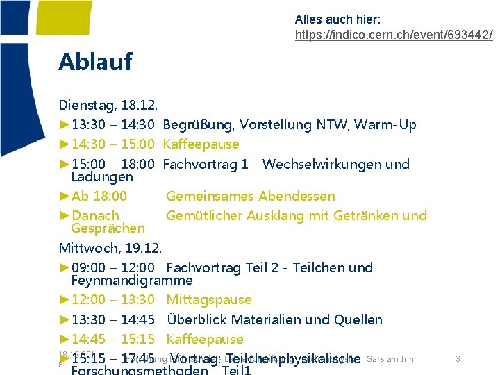 Alles auch hier: https: //indico. cern. ch/event/693442/ Ablauf Dienstag, 18. 12. ► 13: 30