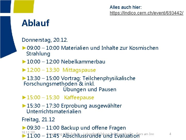 Alles auch hier: https: //indico. cern. ch/event/693442/ Ablauf Donnerstag, 20. 12. ► 09: 00