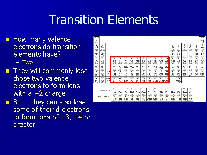 Transition Elements n How many valence electrons do transition elements have? – Two They