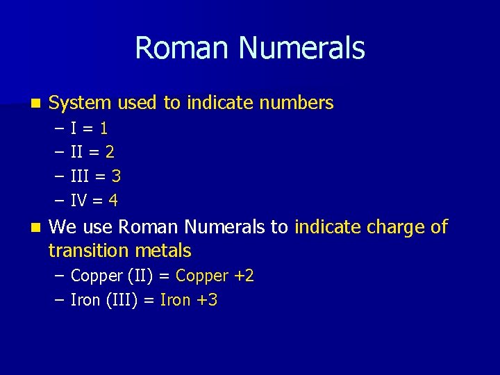 Roman Numerals n System used to indicate numbers – – n I=1 II =