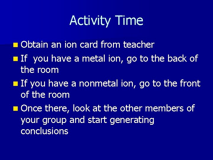 Activity Time n Obtain an ion card from teacher n If you have a