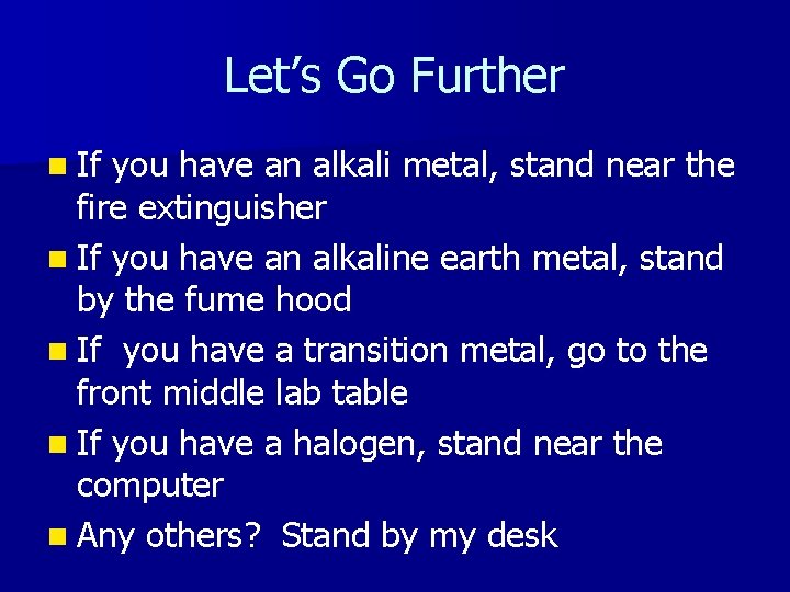 Let’s Go Further n If you have an alkali metal, stand near the fire