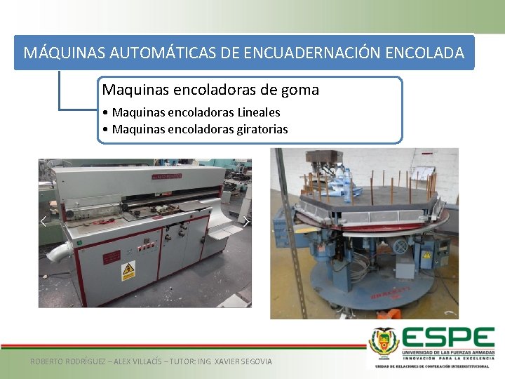 MÁQUINAS AUTOMÁTICAS DE ENCUADERNACIÓN ENCOLADA Maquinas encoladoras de goma • Maquinas encoladoras Lineales •