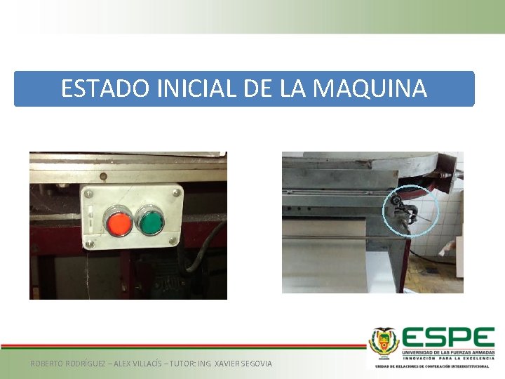 ESTADO INICIAL DE LA MAQUINA ROBERTO RODRÍGUEZ – ALEX VILLACÍS – TUTOR: ING. XAVIER