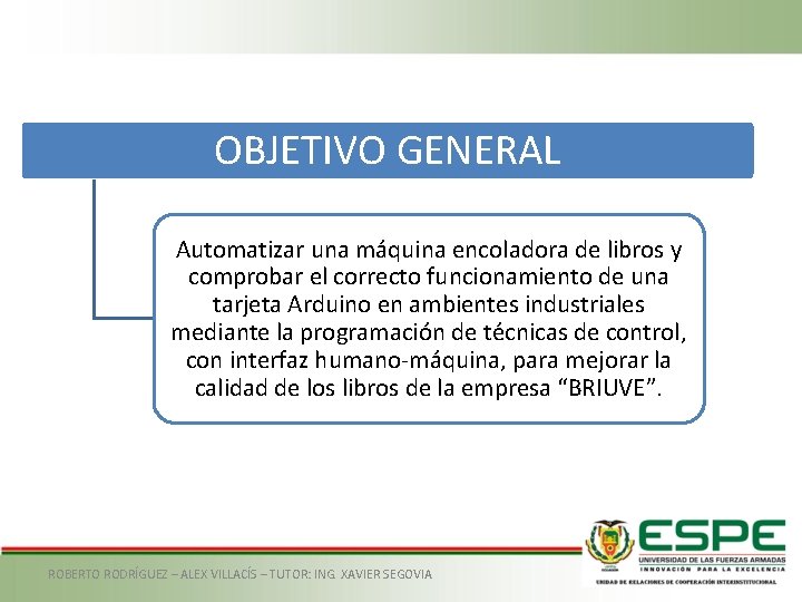 OBJETIVO GENERAL Automatizar una máquina encoladora de libros y comprobar el correcto funcionamiento de