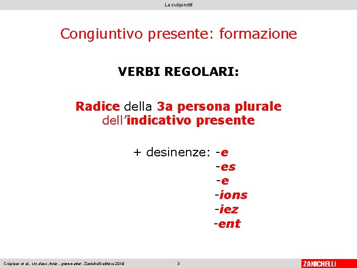Le subjonctif Congiuntivo presente: formazione VERBI REGOLARI: Radice della 3 a persona plurale dell’indicativo
