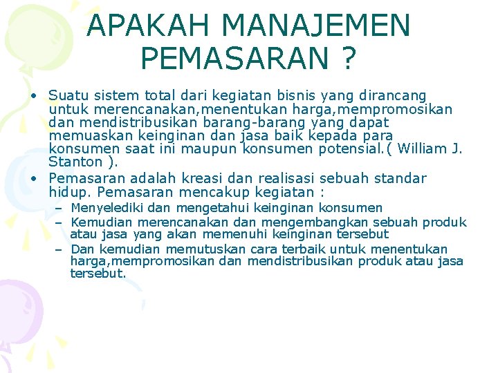 APAKAH MANAJEMEN PEMASARAN ? • Suatu sistem total dari kegiatan bisnis yang dirancang untuk