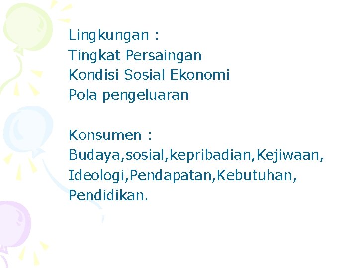 Lingkungan : Tingkat Persaingan Kondisi Sosial Ekonomi Pola pengeluaran Konsumen : Budaya, sosial, kepribadian,