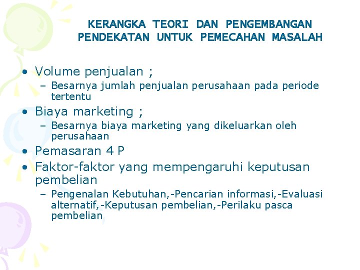 KERANGKA TEORI DAN PENGEMBANGAN PENDEKATAN UNTUK PEMECAHAN MASALAH • Volume penjualan ; – Besarnya