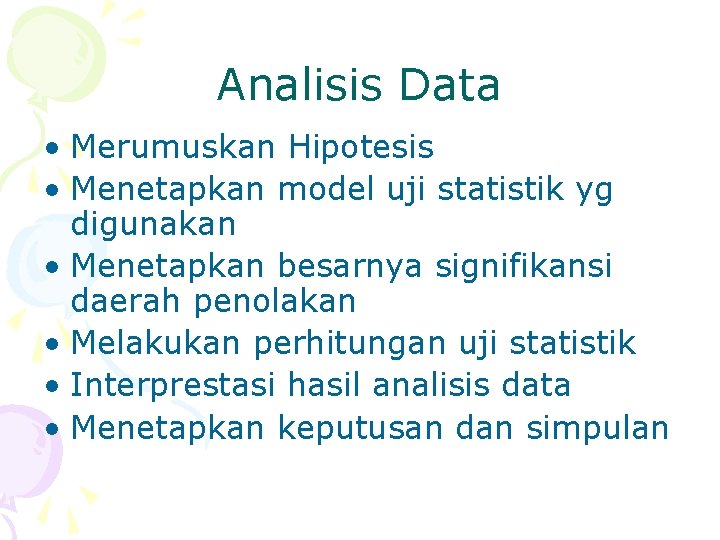 Analisis Data • Merumuskan Hipotesis • Menetapkan model uji statistik yg digunakan • Menetapkan