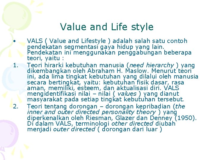Value and Life style • 1. 2. VALS ( Value and Lifestyle ) adalah