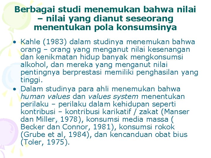 Berbagai studi menemukan bahwa nilai – nilai yang dianut seseorang menentukan pola konsumsinya •