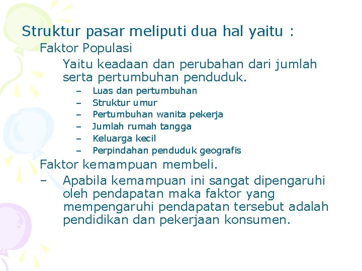 Struktur pasar meliputi dua hal yaitu : Faktor Populasi Yaitu keadaan dan perubahan dari