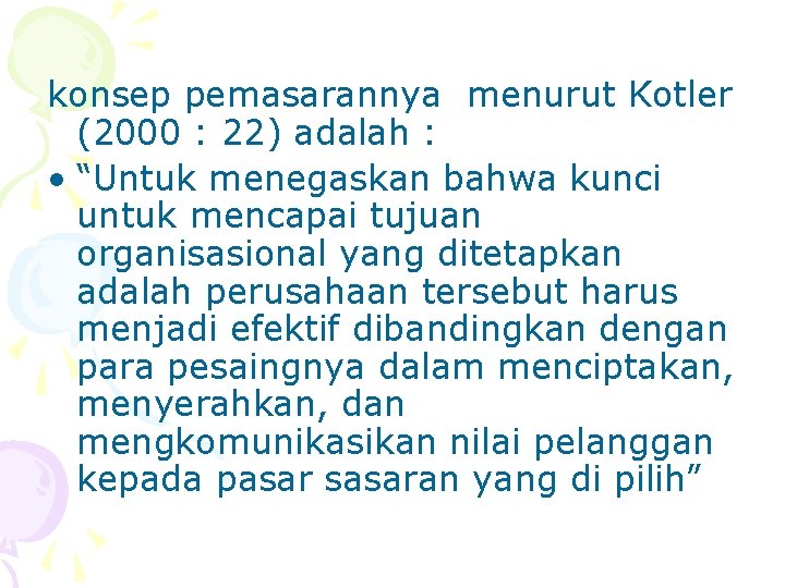 konsep pemasarannya menurut Kotler (2000 : 22) adalah : • “Untuk menegaskan bahwa kunci