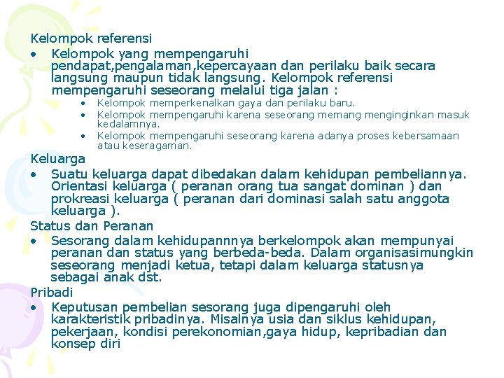 Kelompok referensi • Kelompok yang mempengaruhi pendapat, pengalaman, kepercayaan dan perilaku baik secara langsung