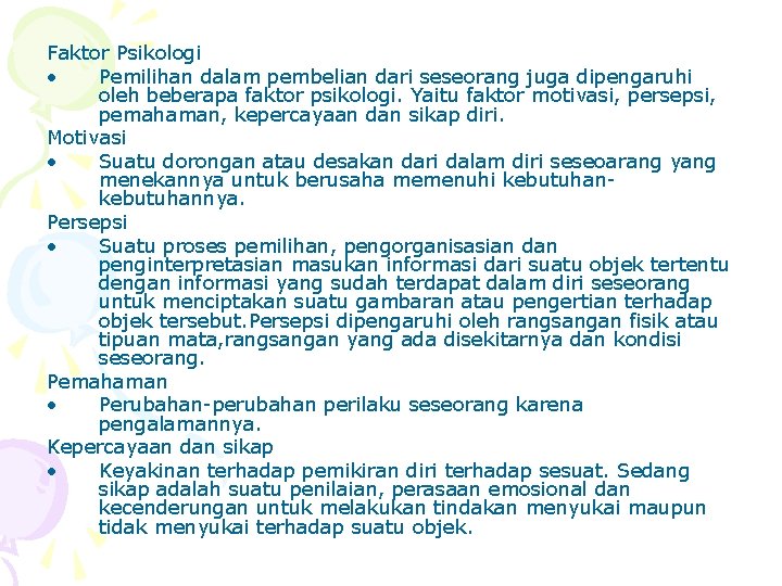 Faktor Psikologi • Pemilihan dalam pembelian dari seseorang juga dipengaruhi oleh beberapa faktor psikologi.