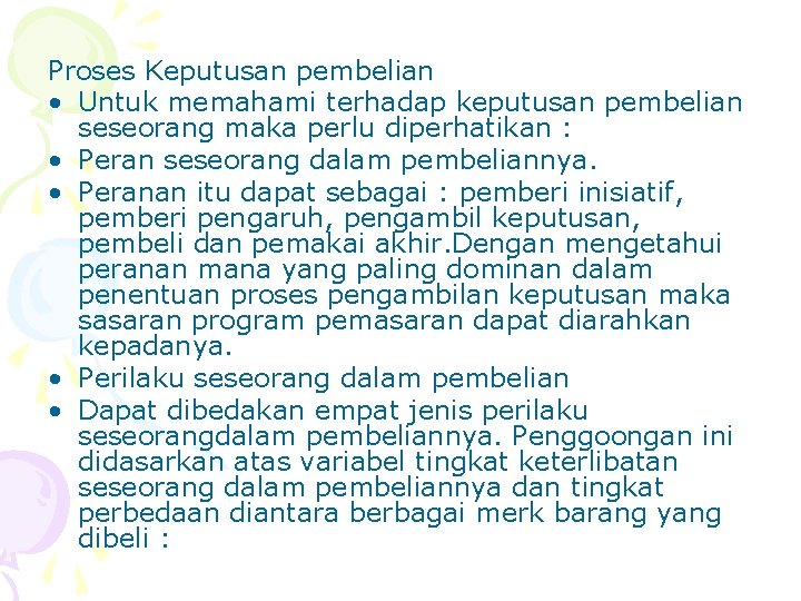 Proses Keputusan pembelian • Untuk memahami terhadap keputusan pembelian seseorang maka perlu diperhatikan :