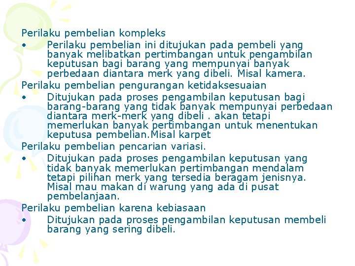 Perilaku pembelian kompleks • Perilaku pembelian ini ditujukan pada pembeli yang banyak melibatkan pertimbangan