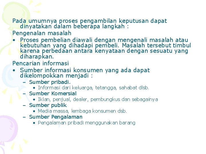 Pada umumnya proses pengambilan keputusan dapat dinyatakan dalam beberapa langkah : Pengenalan masalah •