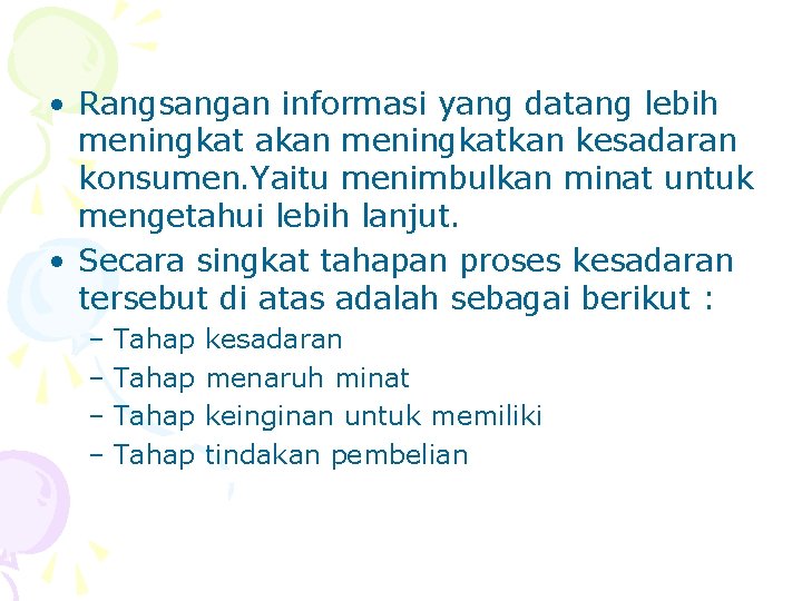  • Rangsangan informasi yang datang lebih meningkat akan meningkatkan kesadaran konsumen. Yaitu menimbulkan