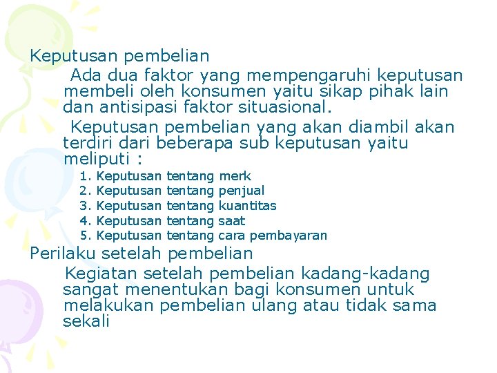 Keputusan pembelian Ada dua faktor yang mempengaruhi keputusan membeli oleh konsumen yaitu sikap pihak