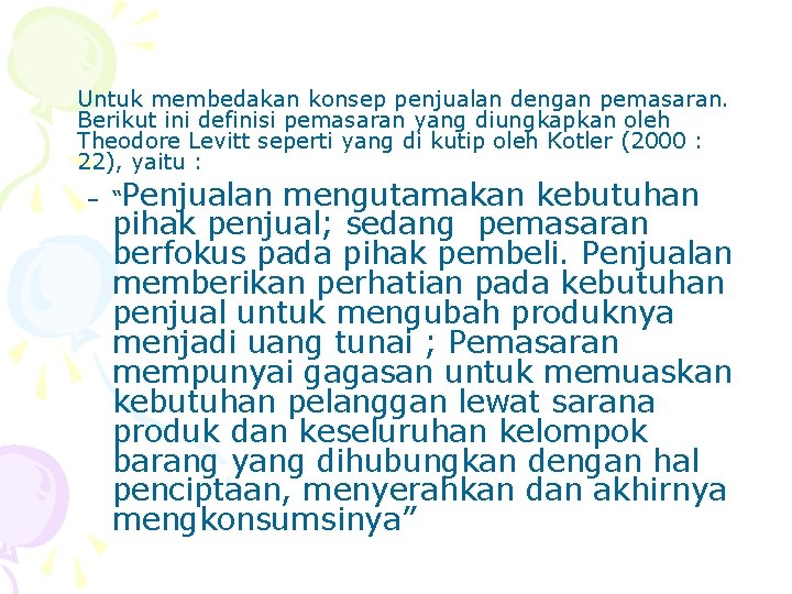 Untuk membedakan konsep penjualan dengan pemasaran. Berikut ini definisi pemasaran yang diungkapkan oleh Theodore