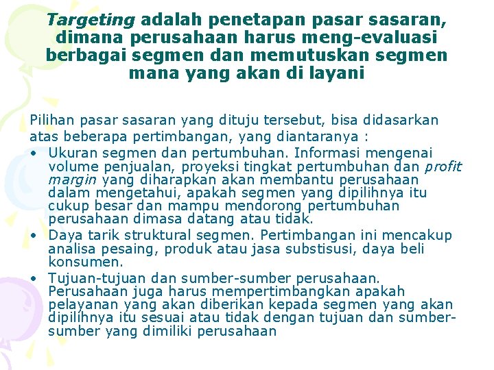 Targeting adalah penetapan pasar sasaran, dimana perusahaan harus meng-evaluasi berbagai segmen dan memutuskan segmen