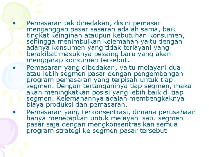  • • • Pemasaran tak dibedakan, disini pemasar menganggap pasar sasaran adalah sama,