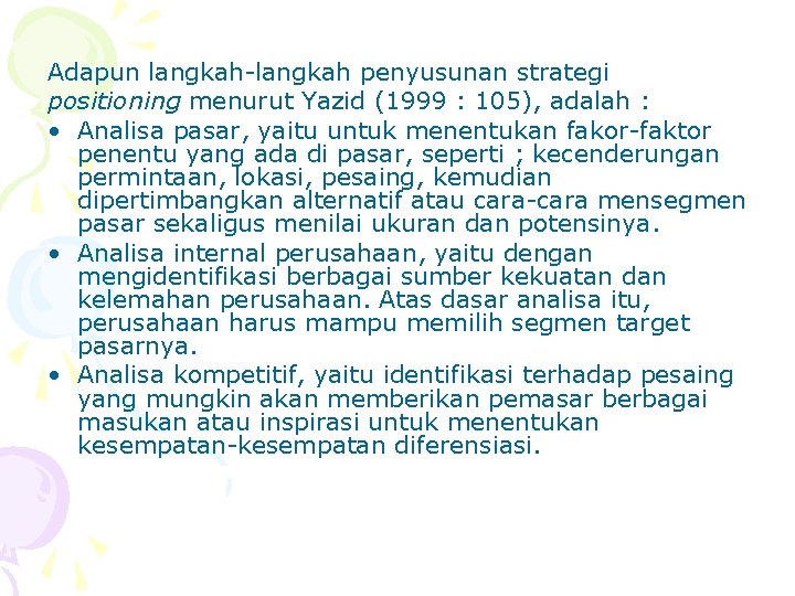 Adapun langkah-langkah penyusunan strategi positioning menurut Yazid (1999 : 105), adalah : • Analisa