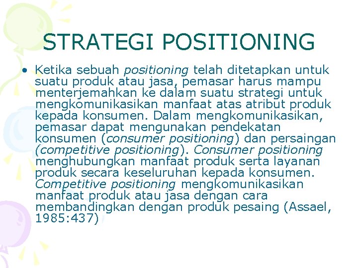 STRATEGI POSITIONING • Ketika sebuah positioning telah ditetapkan untuk suatu produk atau jasa, pemasar