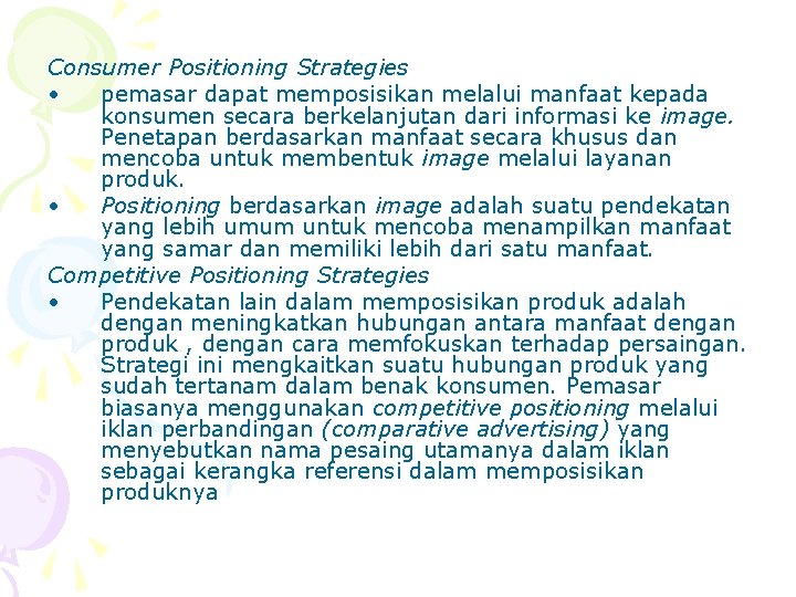 Consumer Positioning Strategies • pemasar dapat memposisikan melalui manfaat kepada konsumen secara berkelanjutan dari