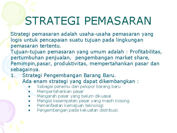 STRATEGI PEMASARAN Strategi pemasaran adalah usaha-usaha pemasaran yang logis untuk pencapaian suatu tujuan pada