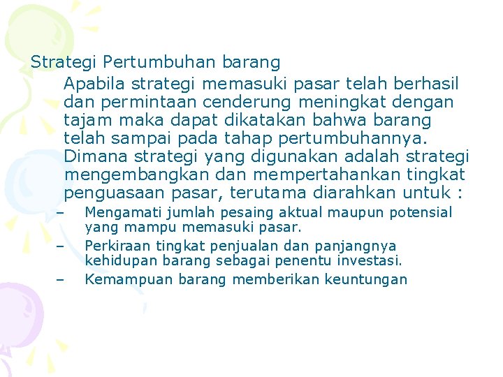 Strategi Pertumbuhan barang Apabila strategi memasuki pasar telah berhasil dan permintaan cenderung meningkat dengan