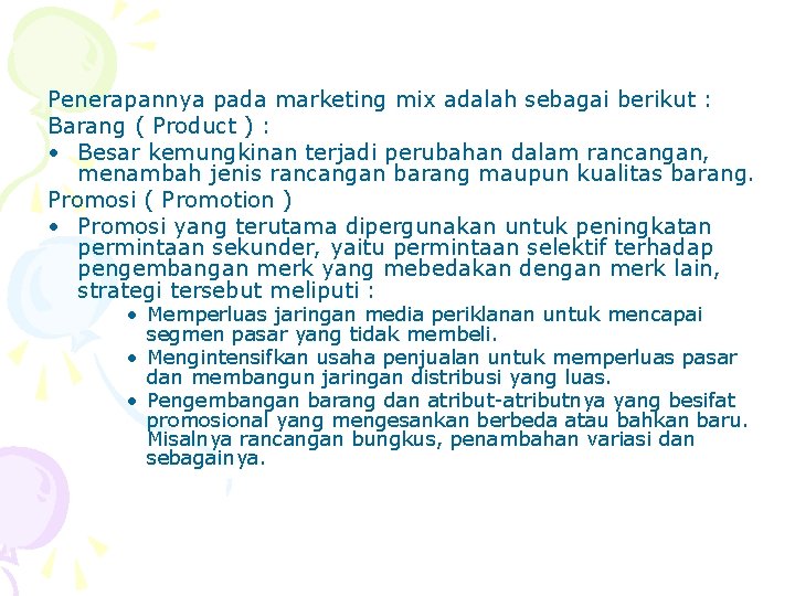 Penerapannya pada marketing mix adalah sebagai berikut : Barang ( Product ) : •