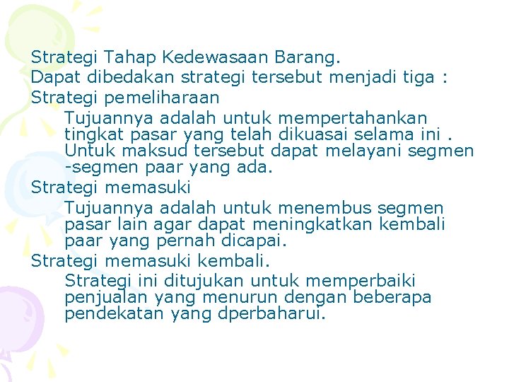 Strategi Tahap Kedewasaan Barang. Dapat dibedakan strategi tersebut menjadi tiga : Strategi pemeliharaan Tujuannya